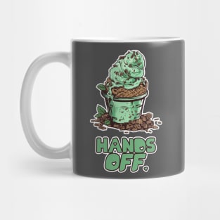 Hands off the Mint Chocolate Chip! Mug